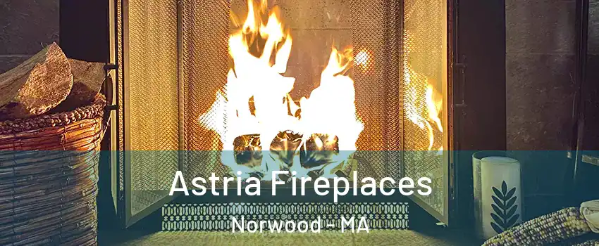  Astria Fireplaces Norwood - MA