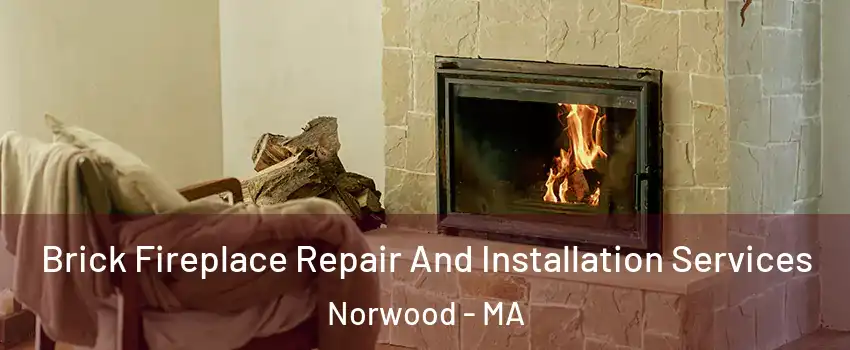  Brick Fireplace Repair And Installation Services Norwood - MA