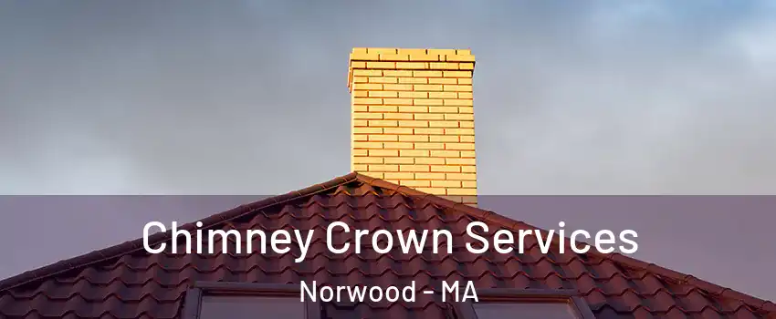 Chimney Crown Services Norwood - MA