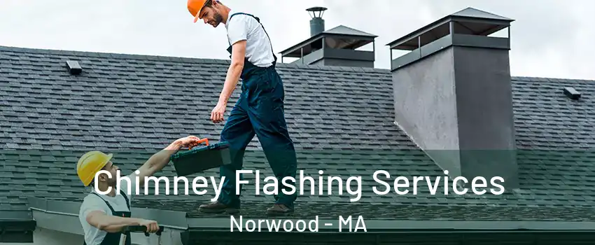 Chimney Flashing Services Norwood - MA