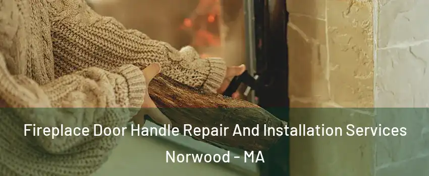  Fireplace Door Handle Repair And Installation Services Norwood - MA