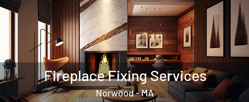  Fireplace Fixing Services Norwood - MA