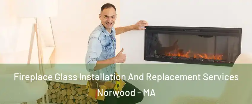  Fireplace Glass Installation And Replacement Services Norwood - MA
