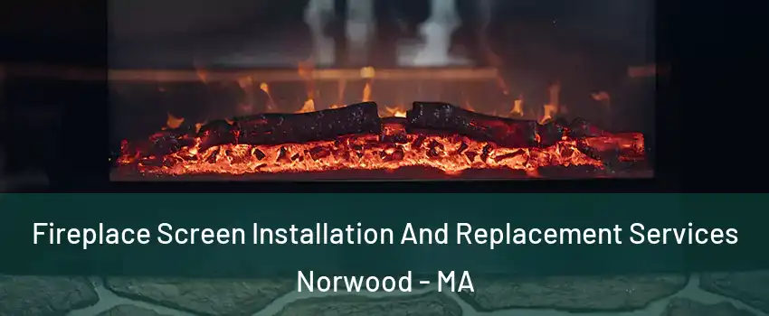  Fireplace Screen Installation And Replacement Services Norwood - MA