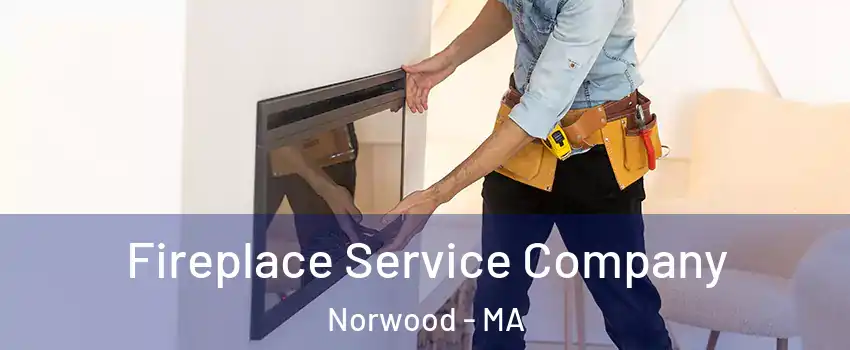 Fireplace Service Company Norwood - MA