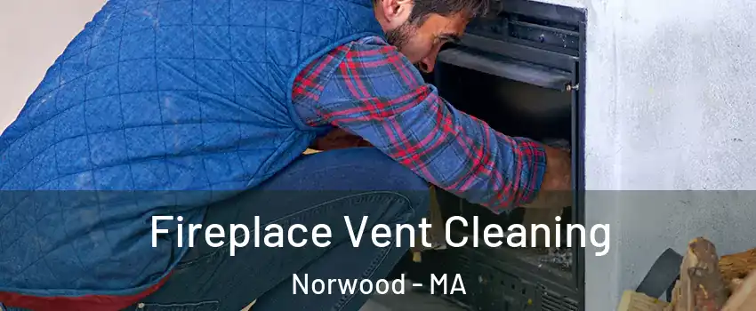  Fireplace Vent Cleaning Norwood - MA
