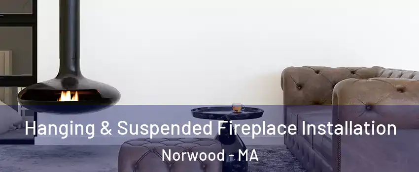  Hanging & Suspended Fireplace Installation Norwood - MA