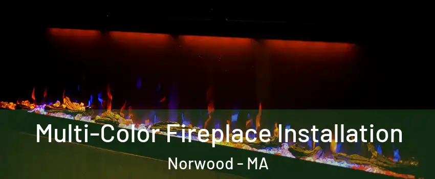  Multi-Color Fireplace Installation Norwood - MA