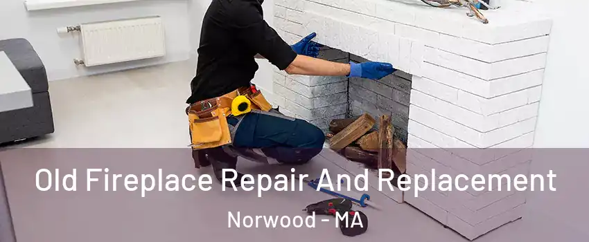  Old Fireplace Repair And Replacement Norwood - MA