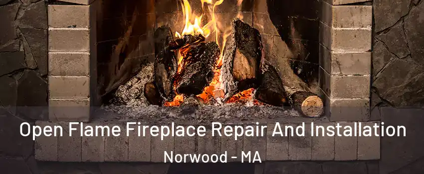  Open Flame Fireplace Repair And Installation Norwood - MA