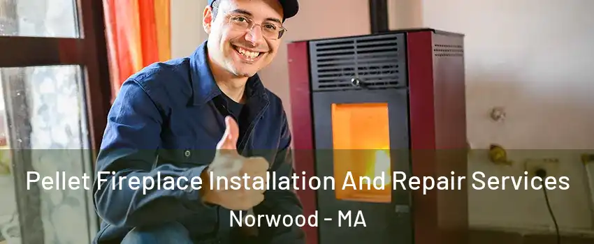  Pellet Fireplace Installation And Repair Services Norwood - MA