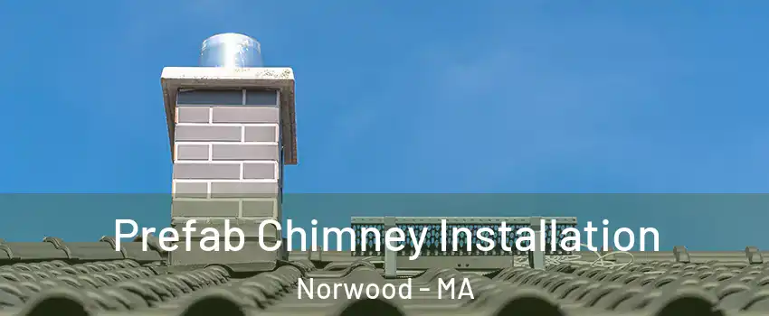  Prefab Chimney Installation Norwood - MA
