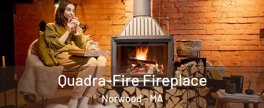  Quadra-Fire Fireplace Norwood - MA