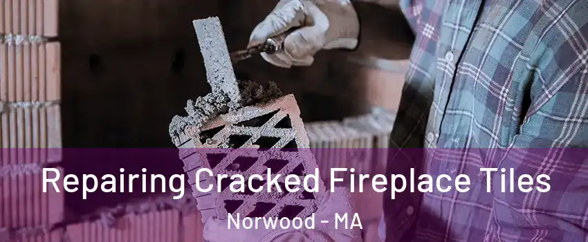  Repairing Cracked Fireplace Tiles Norwood - MA