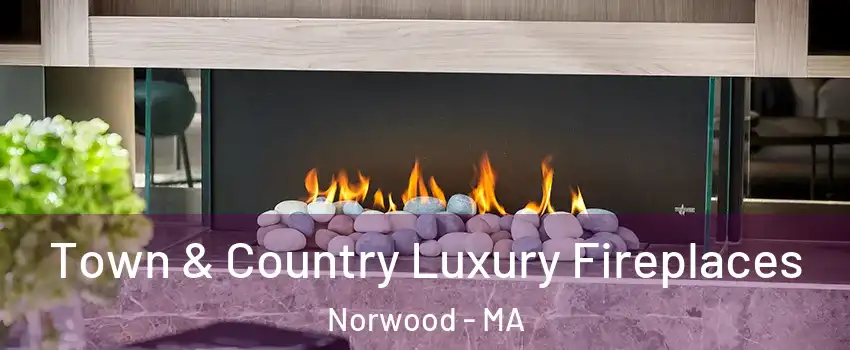  Town & Country Luxury Fireplaces Norwood - MA