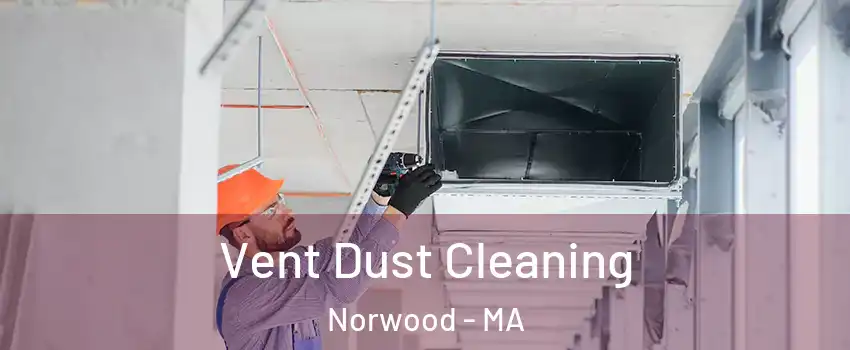  Vent Dust Cleaning Norwood - MA