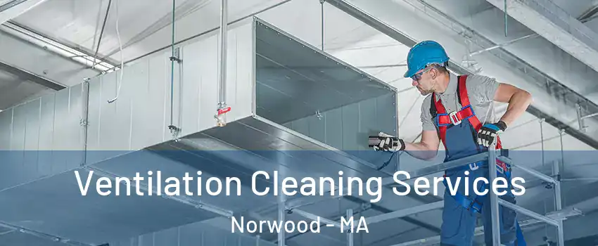  Ventilation Cleaning Services Norwood - MA