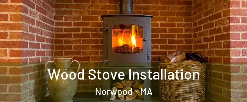  Wood Stove Installation Norwood - MA